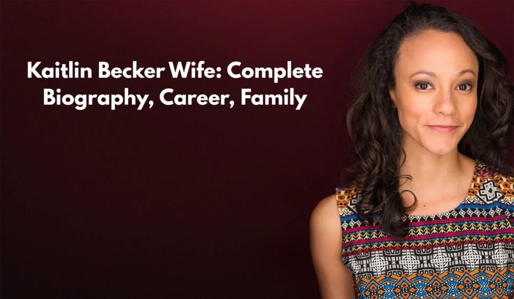 Kaitlin Becker Wife: Complete Biography, Career, Family, and Life Story